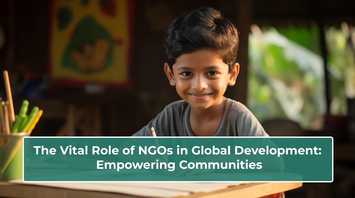 You are currently viewing The Vital Role of NGOs in Global Development: Empowering Communities